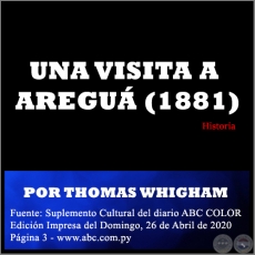 UNA VISITA A AREGUÁ (1881) - POR THOMAS WHIGHAM - Domingo, 26 de Abril de 2020